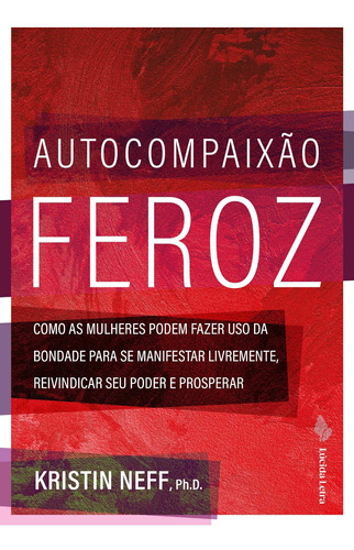 Autocompaixão Feroz - Como As Mulheres Podem Fazer Uso Da B