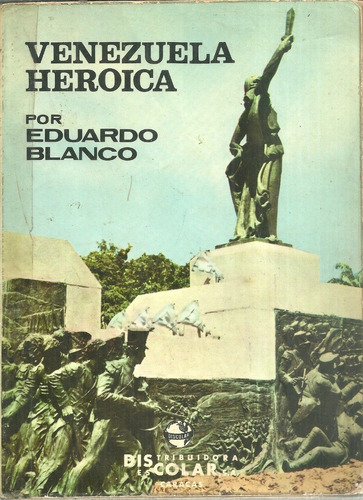 Venezuela Heroica Independencia Batallas Eduardo Blanco 1978