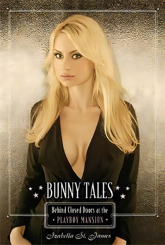 Bunny Tales : Behind Closed Doors At The Playboy Mansion, De Izabella St. James. Editorial Running Press,u.s., Tapa Blanda En Inglés