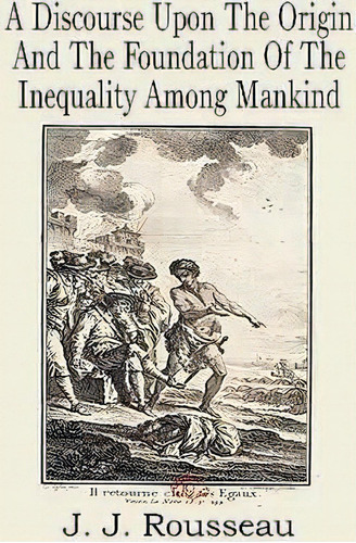 A Discourse Upon The Origin And The Foundation Of The Inequality Among Mankind, De Jean Jacques Rousseau. Editorial Bottom Hill Publishing, Tapa Blanda En Inglés