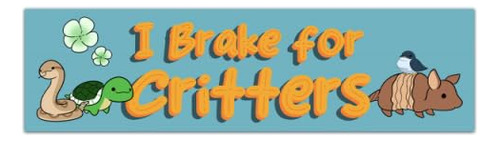 I Brake For Critters Bumper Sticker   Womens Gifts