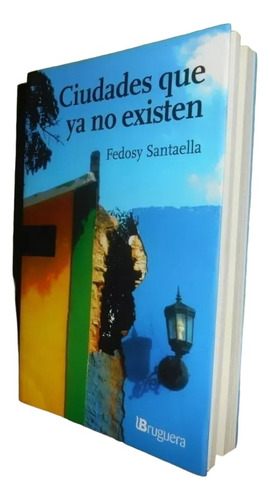 Libro, Ciudades Que Ya No Existen De Fedosy Santaella