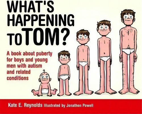 What's Happening To Tom? : A Book About Puberty For Boys And Young Men With Autism And Related Co..., De Kate E. Reynolds. Editorial Jessica Kingsley Publishers, Tapa Dura En Inglés