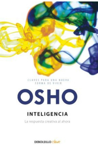 Inteligencia : La Respuesta Creativa Al Ahora / Osho