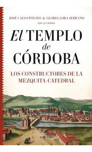 El Templo De Cãâ³rdoba. Los Constructores De La Mezquita-catedral, De Varios Autores. Editorial Almuzara, Tapa Dura En Español