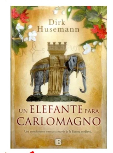 Un Elefante Para Carlo Magno. Dick Husermann. Nov Histórica 