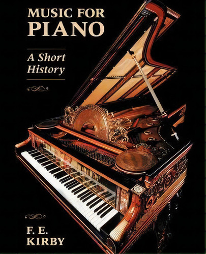 Music For Piano : A Short History, De F.e. Kirby. Editorial Hal Leonard Corporation, Tapa Blanda En Inglés