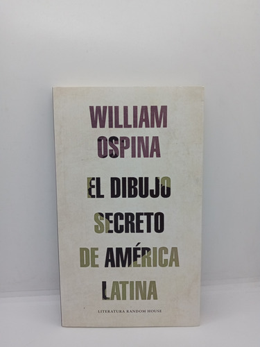 William Ospina - El Dibujo Secreto De América Latina 