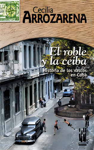 El Roble Y La Ceiba: Historia De Los Vascos En Cuba, De Arrozarena Uribe, Cecilia., Vol. 1. Editorial Txalaparta, S.l., Tapa Blanda En Español