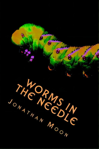 Worms In The Needle, De Moon, Jonathan. Editorial Lightning Source Inc, Tapa Blanda En Inglés