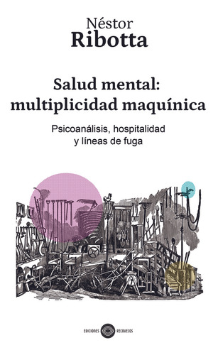 Salud Mental: Multiplicidad Maquínica - Néstor Ribotta