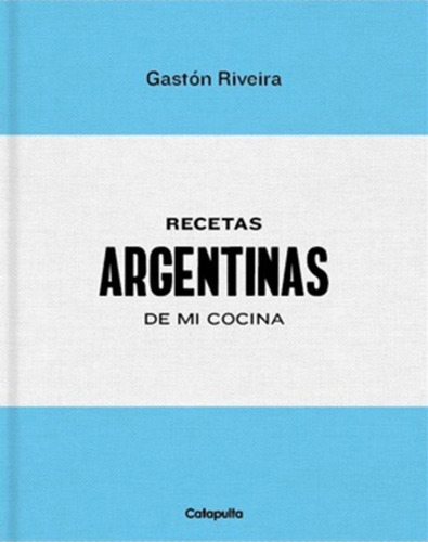 Recetas Argentinas De Mi Cocina De Gastón Riveira