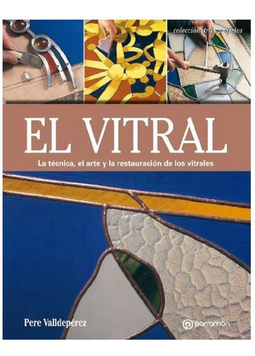 Libro El Vitral - Técnicas, Arte Y Reparación - Parramon