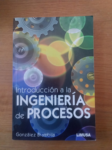 Introducción A La Ingeniería De Procesos - González Brambila