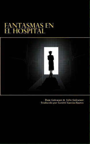 Fantasmas En El Hospital, De Ram Gulrajani. Editorial Createspace Independent Publishing Platform, Tapa Blanda En Español