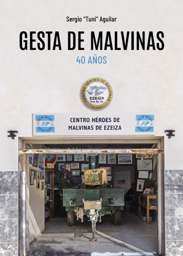 Gesta De Malvinas. 40 Años. - Sergio  Tuni  Aguilar