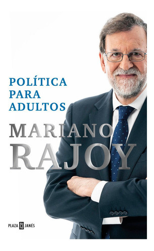 Politica Para Adultos, De Rajoy,mariano. Editorial Plaza & Janes, Tapa Dura En Español