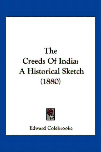 The Creeds Of India: A Historical Sketch (1880), De Colebrooke, Edward. Editorial Kessinger Pub Llc, Tapa Blanda En Inglés
