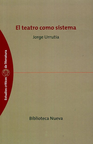 Teatro Como Sistema, El, de JORGE URRUTIA. Editorial Biblioteca Nueva, edición 1 en español