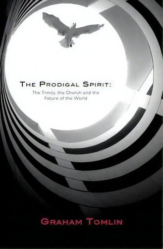 The Prodigal Spirit : The Trinity, The Church And The Future Of The World, De Graham Tomlin. Editorial Alpha International, Tapa Blanda En Inglés