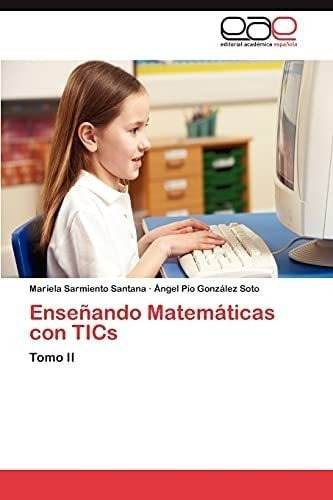 Libro: Enseñando Matemáticas Con Tics: Tomo Ii (spanish Ed