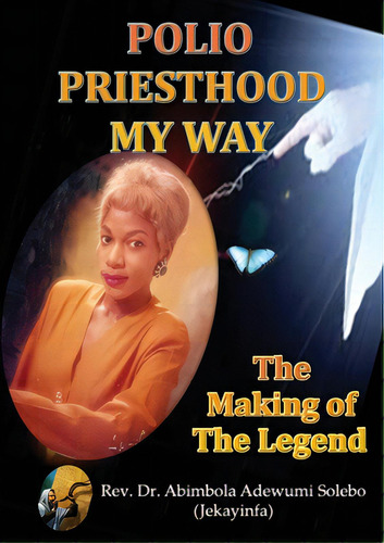 Polio Priesthood My Way: The Making Of The Legend, De Solebo, Abimbola Adewumi. Editorial Lulu Pr, Tapa Blanda En Inglés