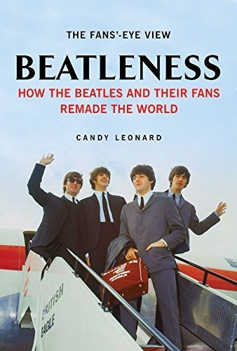 Book : Beatleness How The Beatles And Their Fans Remade The