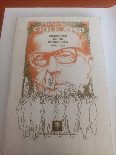 Chile Vivo. Memorias De Un Socialista.1928-1970. 