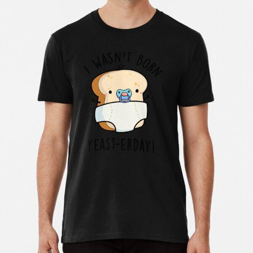 Remera No Nací Yeast-erday Funny Bread Puns Algodon Premium