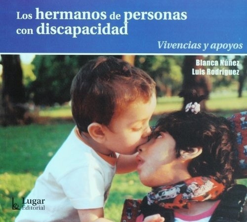 Los Hermanos De Personas Con Discapacidad - Nuñez, R, de NUÑEZ, RODRIGUEZ. Editorial LUGAR en español