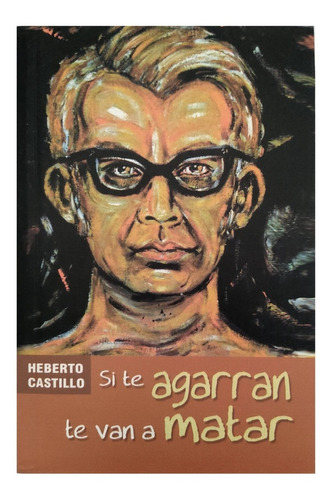 Si Te Agarran Te Van A Matar Heberto Castillo Libro