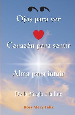 Libro  Ojos Para Ver, Corazon Para Sentir, Alma Para Intu...