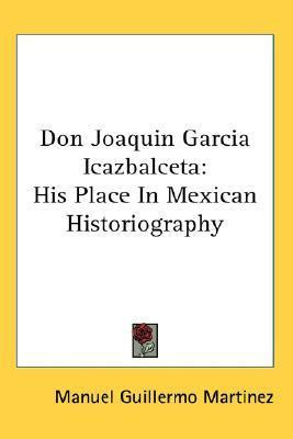 Libro Don Joaquin Garcia Icazbalceta : His Place In Mexic...