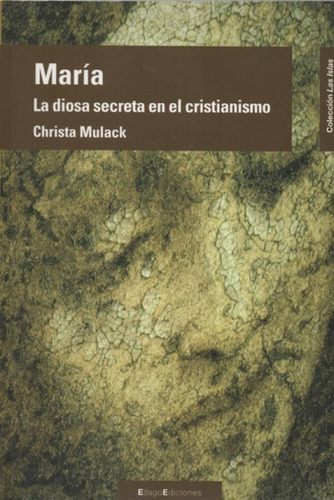 María, La Diosa Secreta Del Cristianismo, De Christa Mulack. Editorial Ellago En Español