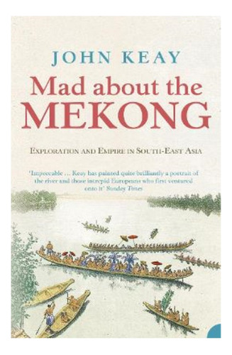 Mad About The Mekong - John Keay. Eb6