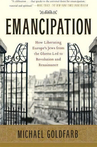 Emancipation : How Liberating Europe's Jews From The Ghetto Led To Revolution And Renaissance, De Michael Goldfarb. Editorial Simon & Schuster, Tapa Blanda En Inglés, 2010