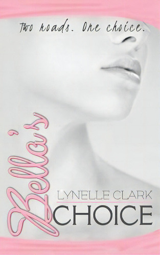 Bella's Choice: Two Roads. One Choice, De Clark, Lynelle. Editorial Createspace, Tapa Blanda En Inglés