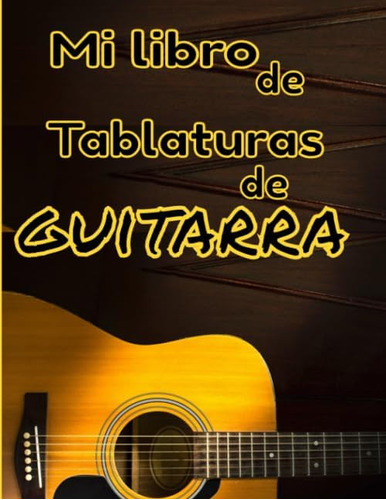 Libro: Mi Libro De Tablaturas De Guitarra: Lo Que Sea Por Tu