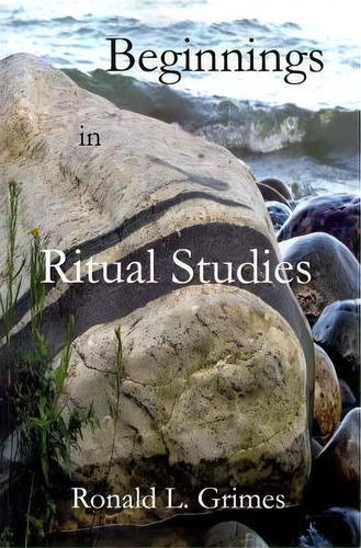 Beginnings In Ritual Studies, De Ronald L Grimes. Editorial Createspace, Tapa Blanda En Inglés