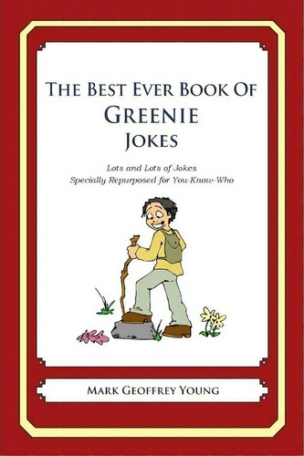 The Best Ever Book Of Greenie Jokes, De Mark Geoffrey Young. Editorial Createspace Independent Publishing Platform, Tapa Blanda En Inglés