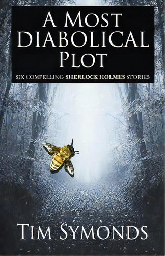 A Most Diabolical Plot - Six Compelling Sherlock Holmes Cases, De Tim Symonds. Editorial Mx Publishing, Tapa Blanda En Inglés