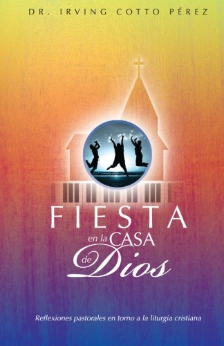 Fiesta En La Casa De Dios: Reflexiones Pastorales En Torno