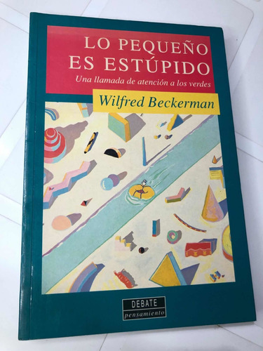 Libro Lo Pequeño Es Estúpido - Wilfred Beckerman - Oferta