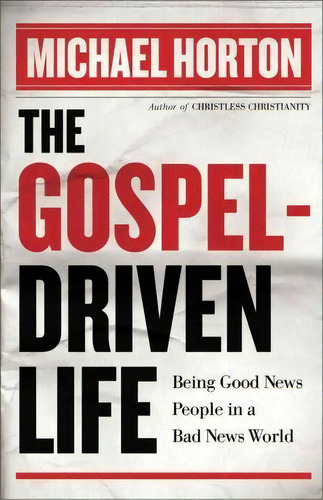 The Gospel-driven Life, De Michael Horton. Editorial Baker Publishing Group, Tapa Blanda En Inglés