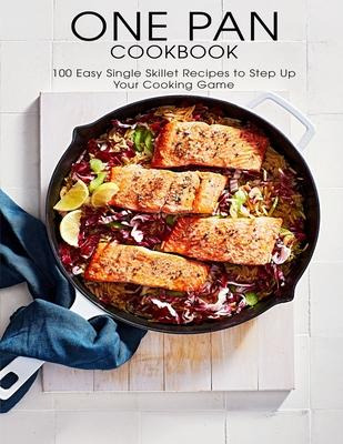 Libro One Pan Cookbook : 100 Easy Single Skillet Recipes ...