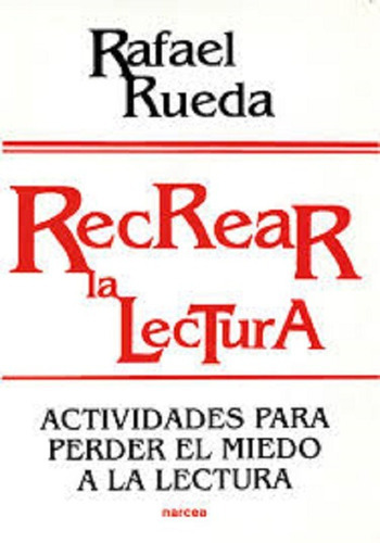 Recrear La Lectura: Actividades Para Perder El Miedo A La Lectura, De Rafael Rueda. Editorial Narcea En Español