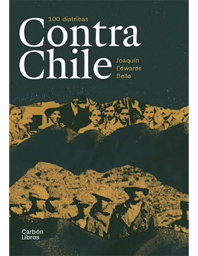 100 Diatribas Contra Chile, De Edwards Bello, Joaquin. Editorial Carbon Libros, Tapa Blanda En Español