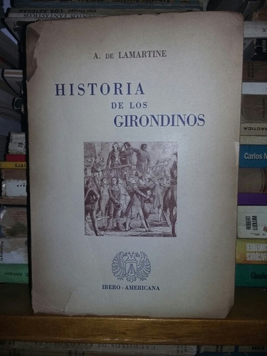 Historia De Los Girondinos A De Lamartine