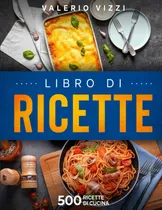 Comprar Libro: Libro Di Ricette: 500 Ricette Di Cucina (italian Edit