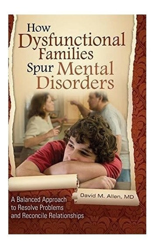 How Dysfunctional Families Spur Mental Disorders - David ...